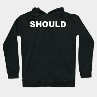 SHOULD Hoodie